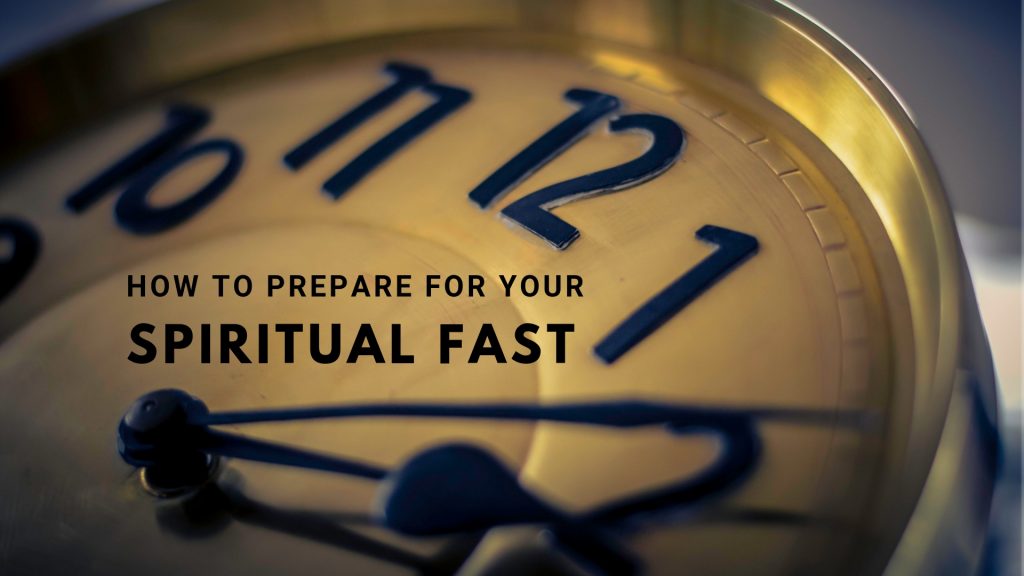 How to Prepare for your Spiritual Fast